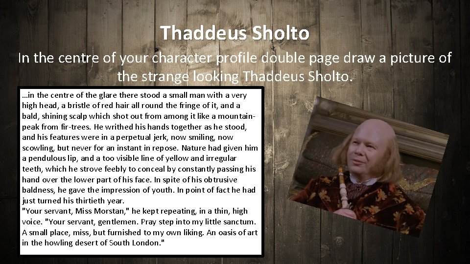 Thaddeus Sholto In the centre of your character profile double page draw a picture