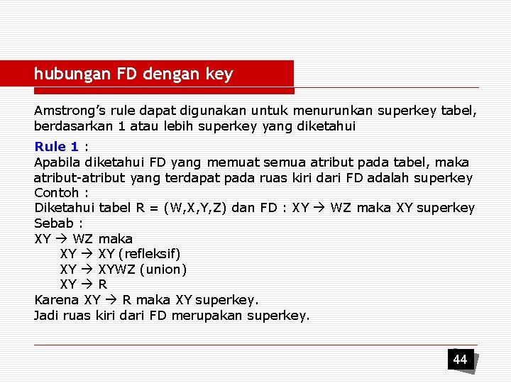 hubungan FD dengan key Amstrong’s rule dapat digunakan untuk menurunkan superkey tabel, berdasarkan 1
