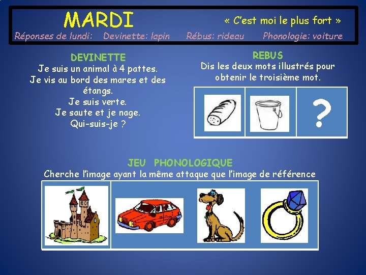 MARDI Réponses de lundi: Devinette: lapin DEVINETTE Je suis un animal à 4 pattes.