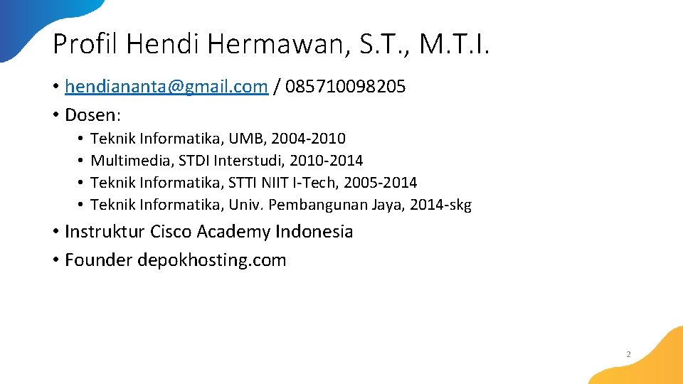 Profil Hendi Hermawan, S. T. , M. T. I. • hendiananta@gmail. com / 085710098205 Profil Hendi Hermawan, S. T. , M. T. I. • hendiananta@gmail. com / 085710098205
