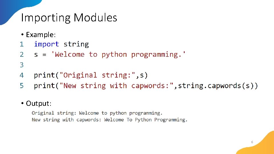 Importing Modules • Example: • Output: 6 Importing Modules • Example: • Output: 6