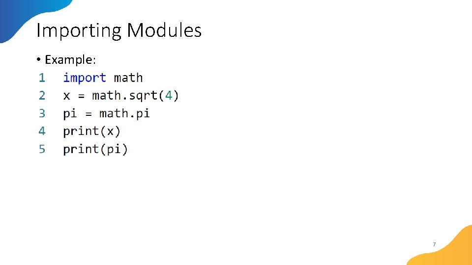 Importing Modules • Example: 7 Importing Modules • Example: 7