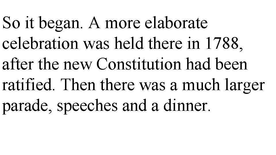 So it began. A more elaborate celebration was held there in 1788, after the