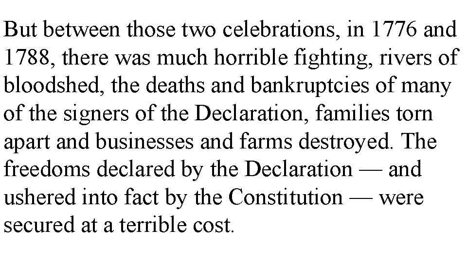 But between those two celebrations, in 1776 and 1788, there was much horrible fighting,