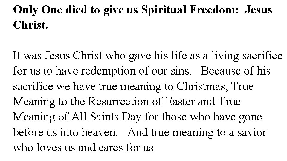 Only One died to give us Spiritual Freedom: Jesus Christ. It was Jesus Christ