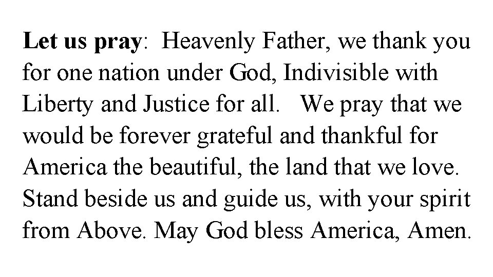 Let us pray: Heavenly Father, we thank you for one nation under God, Indivisible