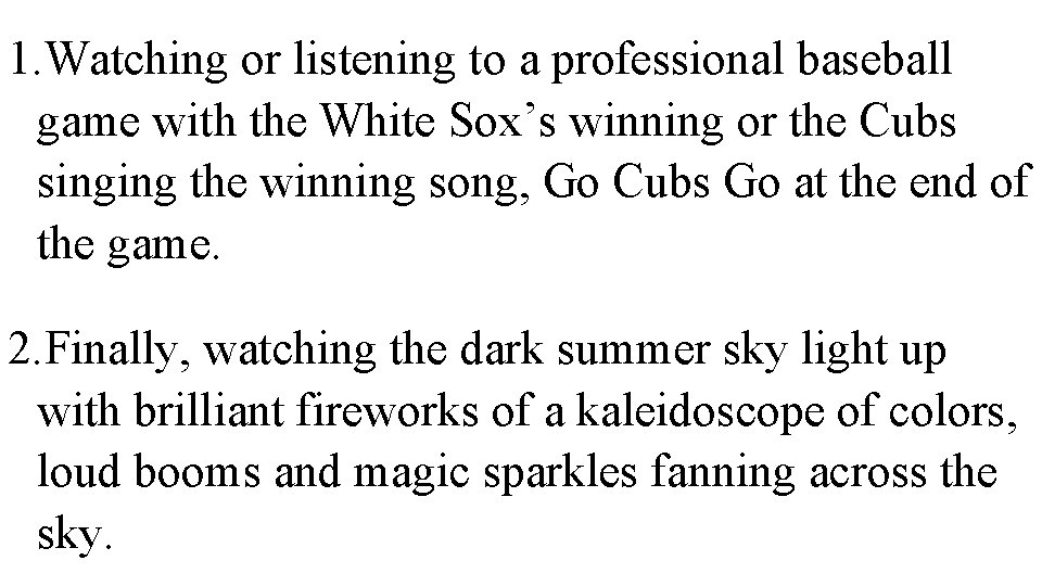 1. Watching or listening to a professional baseball game with the White Sox’s winning