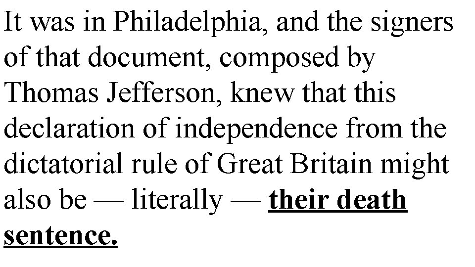 It was in Philadelphia, and the signers of that document, composed by Thomas Jefferson,