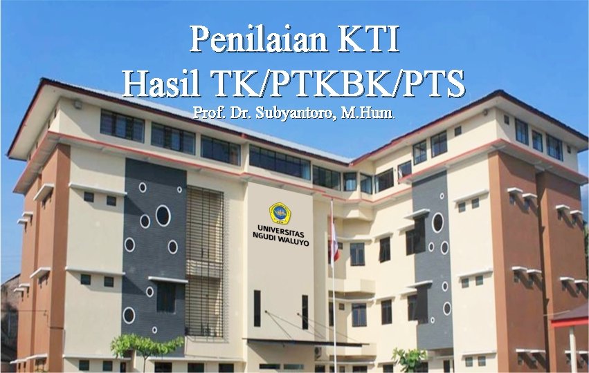 Penilaian KTI Hasil TK/PTKBK/PTS Prof. Dr. Subyantoro, M. Hum. 
