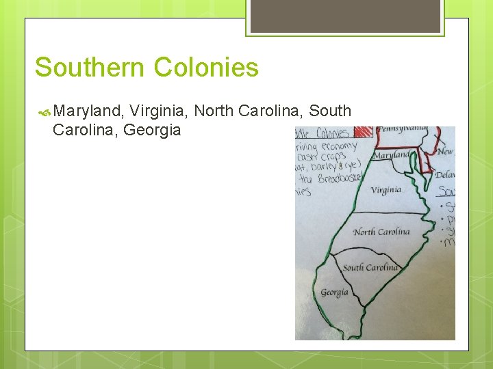 Southern Colonies Maryland, Virginia, North Carolina, South Carolina, Georgia 