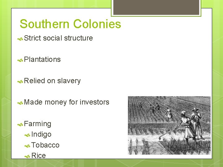 Southern Colonies Strict social structure Plantations Relied Made on slavery money for investors Farming