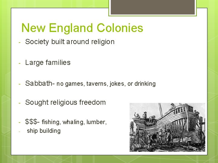 New England Colonies - Society built around religion - Large families - Sabbath- no