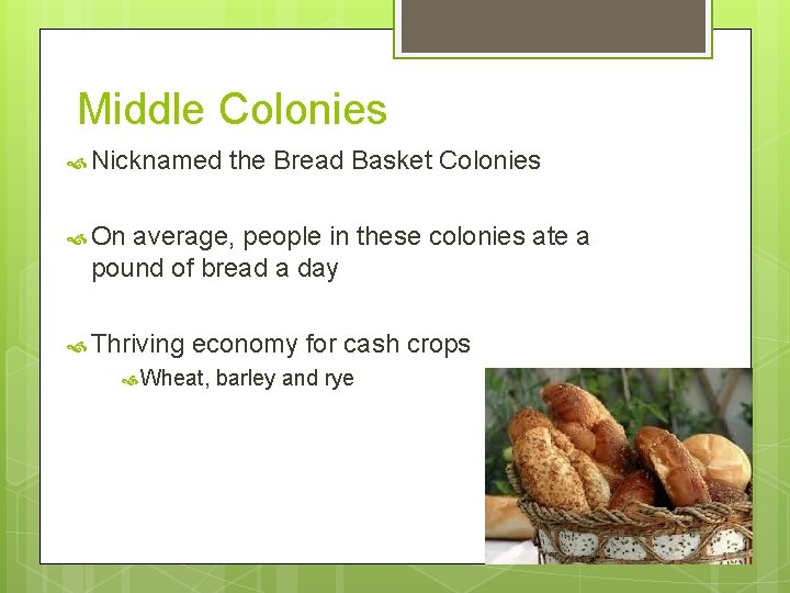 Middle Colonies Nicknamed the Bread Basket Colonies On average, people in these colonies ate