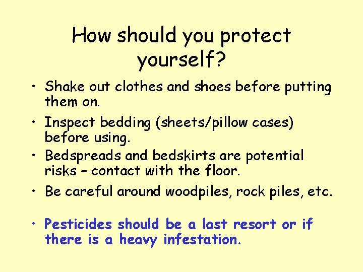 How should you protect yourself? • Shake out clothes and shoes before putting them