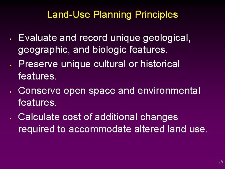 Land-Use Planning Principles • • Evaluate and record unique geological, geographic, and biologic features.