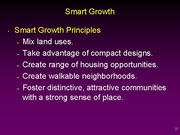 Smart Growth • Smart Growth Principles – Mix land uses. – Take advantage of