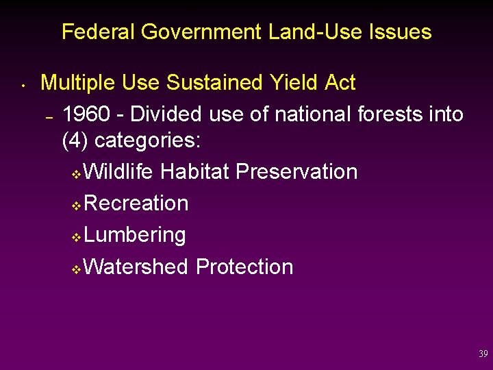 Federal Government Land-Use Issues • Multiple Use Sustained Yield Act – 1960 - Divided