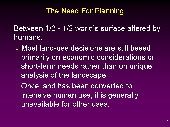 The Need For Planning • Between 1/3 - 1/2 world’s surface altered by humans.