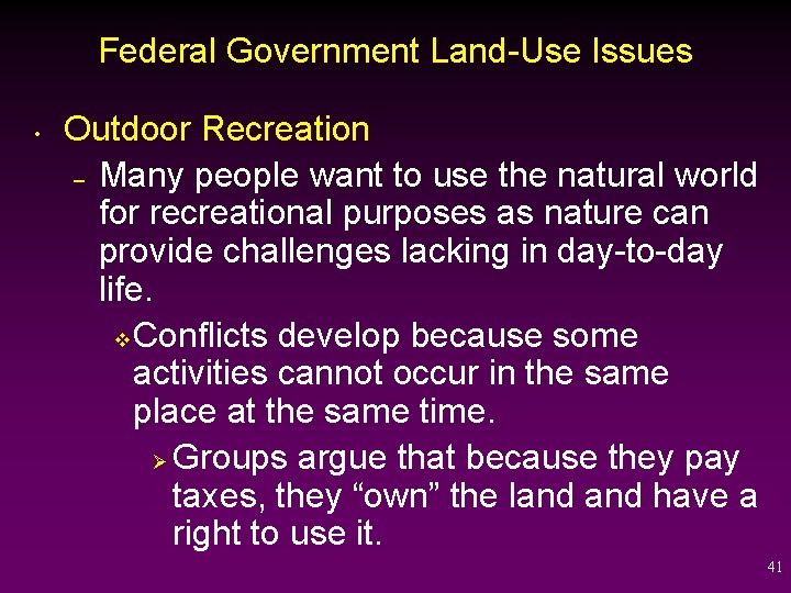 Federal Government Land-Use Issues • Outdoor Recreation – Many people want to use the