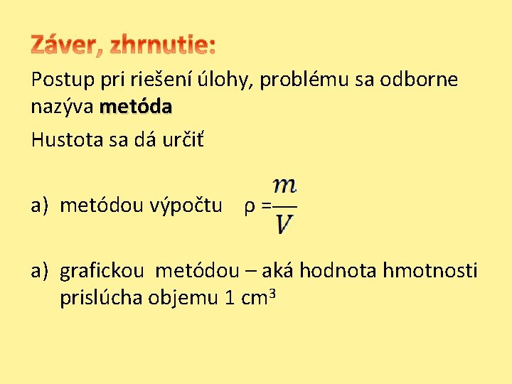 Postup pri riešení úlohy, problému sa odborne nazýva metóda Hustota sa dá určiť a) Postup pri riešení úlohy, problému sa odborne nazýva metóda Hustota sa dá určiť a)