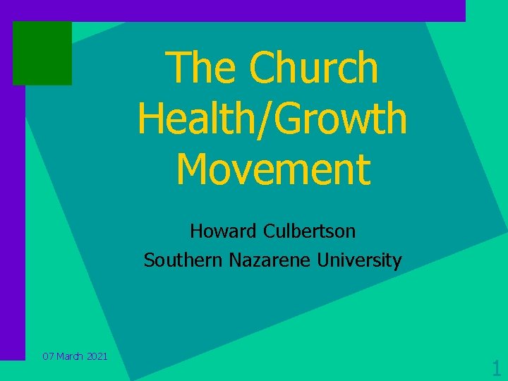 The Church Health/Growth Movement Howard Culbertson Southern Nazarene University 07 March 2021 1 
