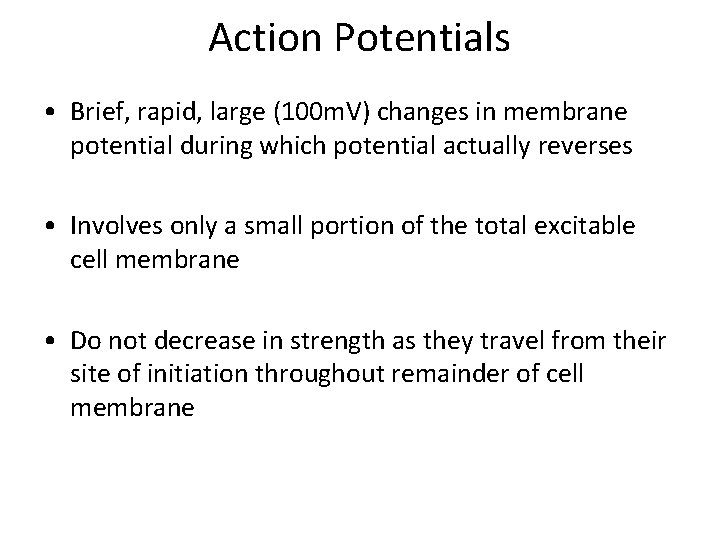 Action Potentials • Brief, rapid, large (100 m. V) changes in membrane potential during