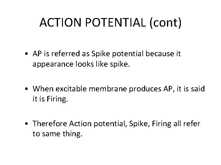 ACTION POTENTIAL (cont) • AP is referred as Spike potential because it appearance looks