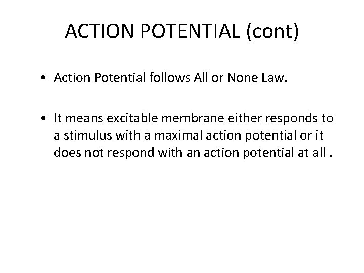 ACTION POTENTIAL (cont) • Action Potential follows All or None Law. • It means