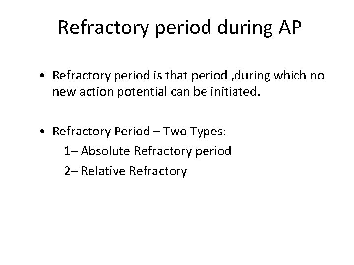 Refractory period during AP • Refractory period is that period , during which no