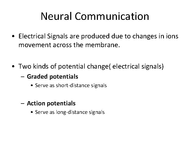 Neural Communication • Electrical Signals are produced due to changes in ions movement across