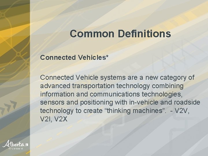 Common Definitions Connected Vehicles* Connected Vehicle systems are a new category of advanced transportation