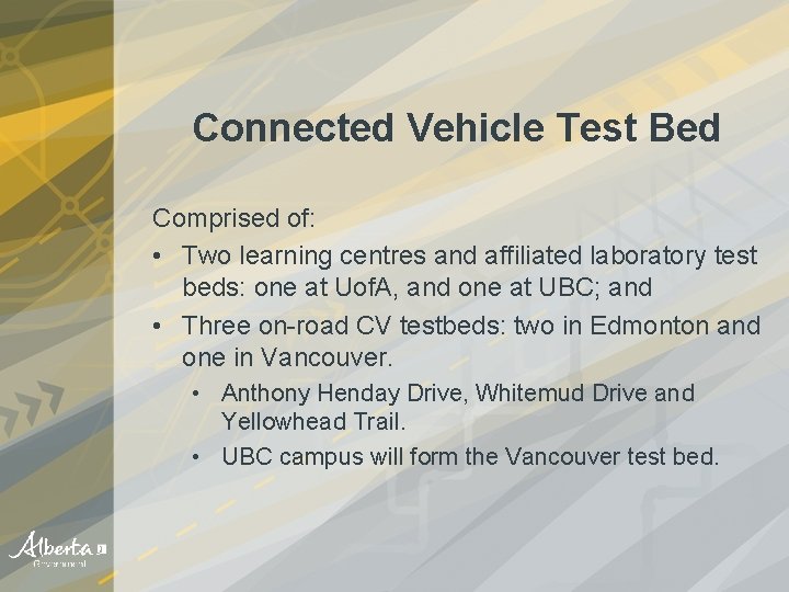 Connected Vehicle Test Bed Comprised of: • Two learning centres and affiliated laboratory test