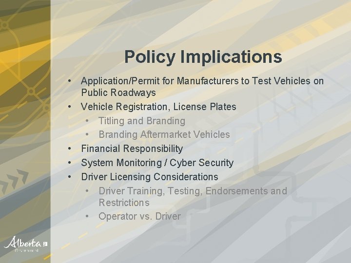 Policy Implications • Application/Permit for Manufacturers to Test Vehicles on Public Roadways • Vehicle
