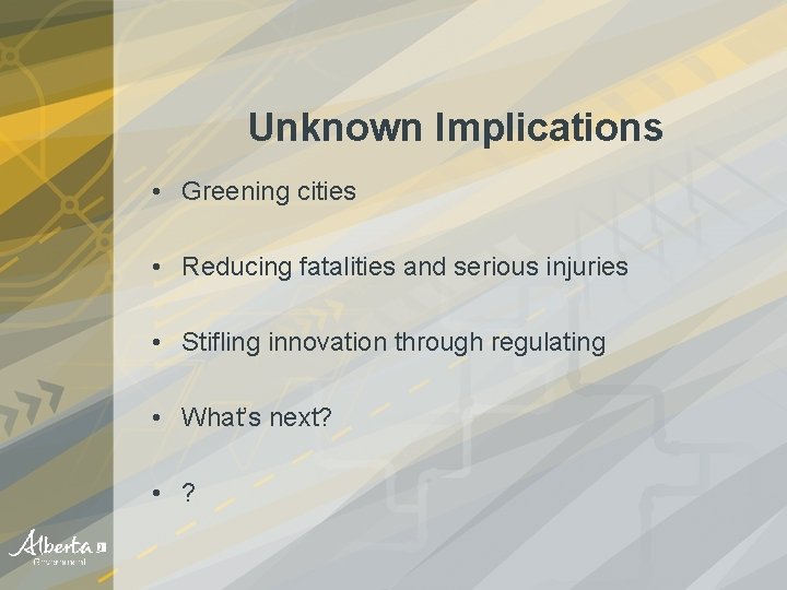 Unknown Implications • Greening cities • Reducing fatalities and serious injuries • Stifling innovation