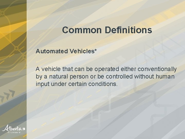 Common Definitions Automated Vehicles* A vehicle that can be operated either conventionally by a