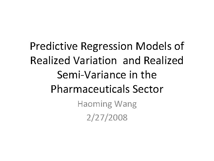 Predictive Regression Models of Realized Variation and Realized Semi-Variance in the Pharmaceuticals Sector Haoming