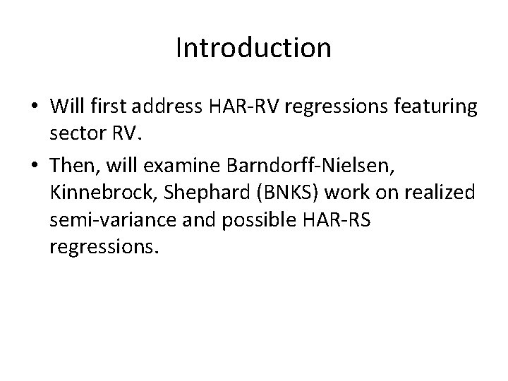 Introduction • Will first address HAR-RV regressions featuring sector RV. • Then, will examine