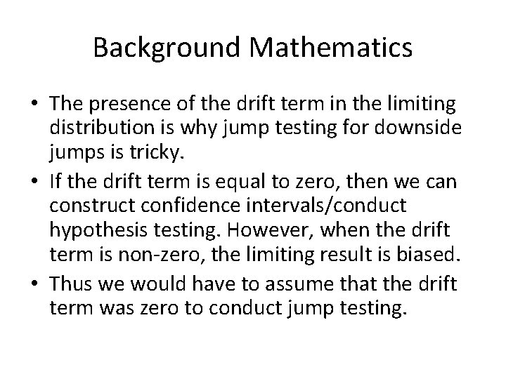 Background Mathematics • The presence of the drift term in the limiting distribution is