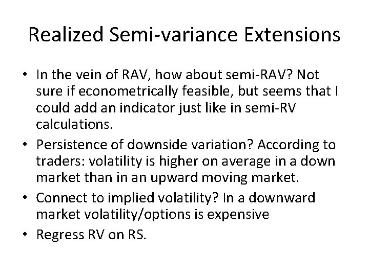 Realized Semi-variance Extensions • In the vein of RAV, how about semi-RAV? Not sure