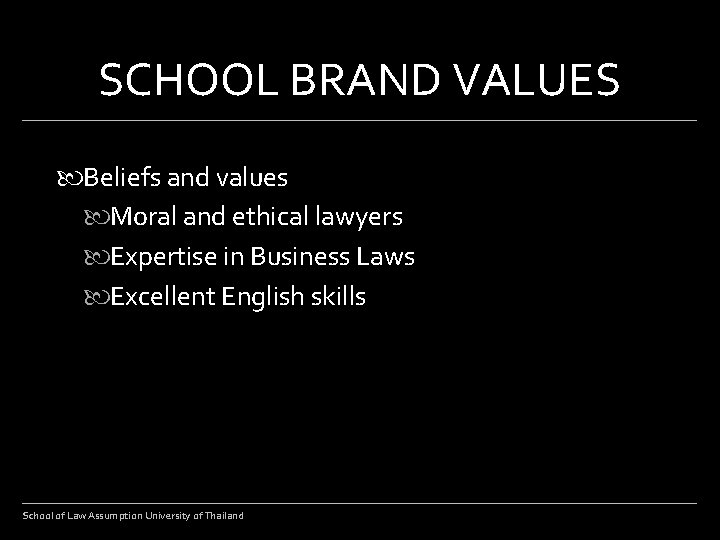 SCHOOL BRAND VALUES Beliefs and values Moral and ethical lawyers Expertise in Business Laws