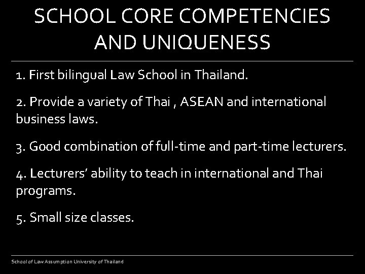 SCHOOL CORE COMPETENCIES AND UNIQUENESS 1. First bilingual Law School in Thailand. 2. Provide