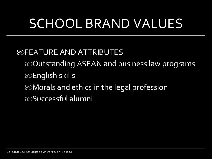 SCHOOL BRAND VALUES FEATURE AND ATTRIBUTES Outstanding ASEAN and business law programs English skills