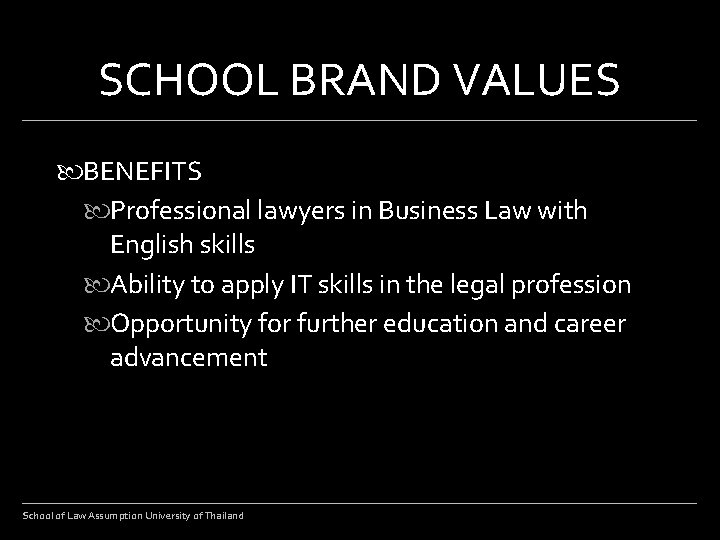 SCHOOL BRAND VALUES BENEFITS Professional lawyers in Business Law with English skills Ability to