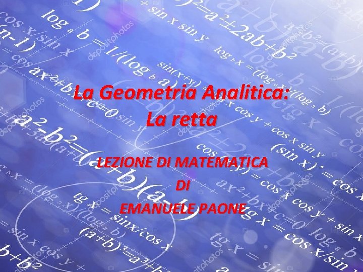 La Geometria Analitica: La retta LEZIONE DI MATEMATICA DI EMANUELE PAONE 