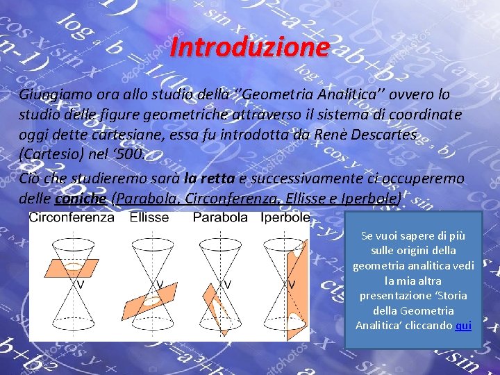 Introduzione Giungiamo ora allo studio della ‘’Geometria Analitica’’ ovvero lo studio delle figure geometriche