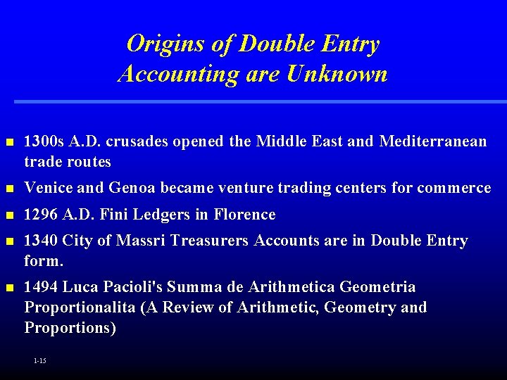 Origins of Double Entry Accounting are Unknown n 1300 s A. D. crusades opened