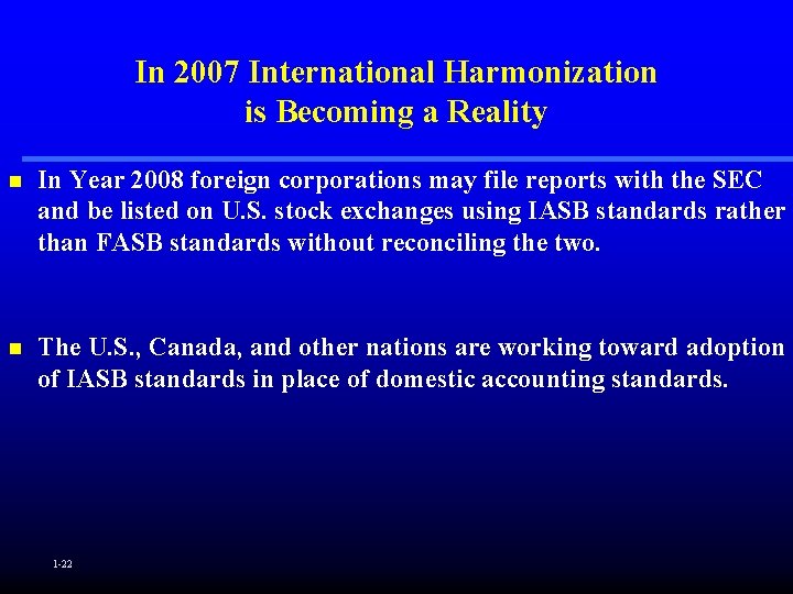 In 2007 International Harmonization is Becoming a Reality n In Year 2008 foreign corporations