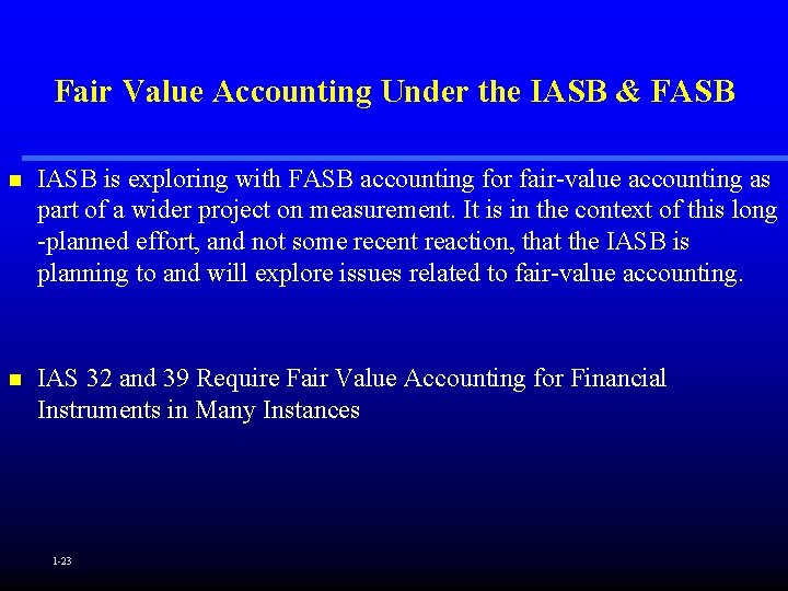 Fair Value Accounting Under the IASB & FASB n IASB is exploring with FASB