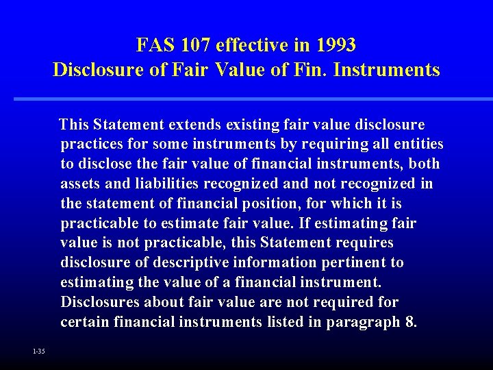 FAS 107 effective in 1993 Disclosure of Fair Value of Fin. Instruments This Statement