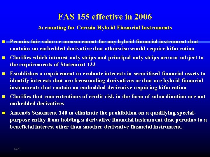 FAS 155 effective in 2006 Accounting for Certain Hybrid Financial Instruments n Permits fair